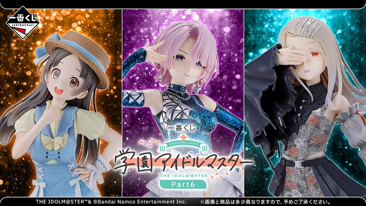 Gakuen Idolmaster Ichiban Kuji Part6 by BANDAI SPIRITS, full prize lineup
